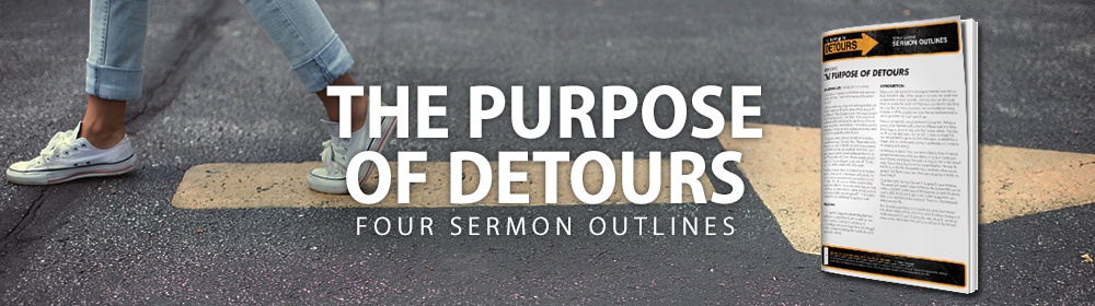 The Purpose of Detours - Four Sermon Outlines