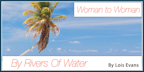 Woman To Woman - by rivers of water - Lois Evans