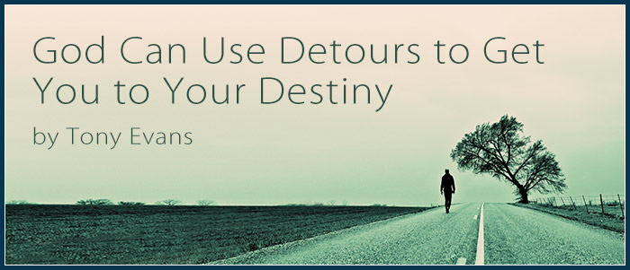 God Can Use Detours to Get You to Your Destiny by Tony Evans