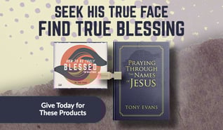 Seek His true face—find true blessing. Current Offer: How to Be Truly Blessed + Praying through the Names of Jesus book