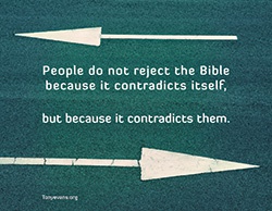 People do not reject the Bible because it contradicts itself, but because it contradicts them.