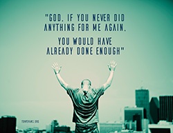 God, if you never did anything for me again, you would have already done enough.