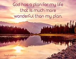 God has a plan for my life that is much more wonderful than my plan.