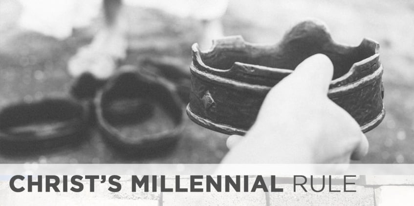 Christ’s Millennial Rule