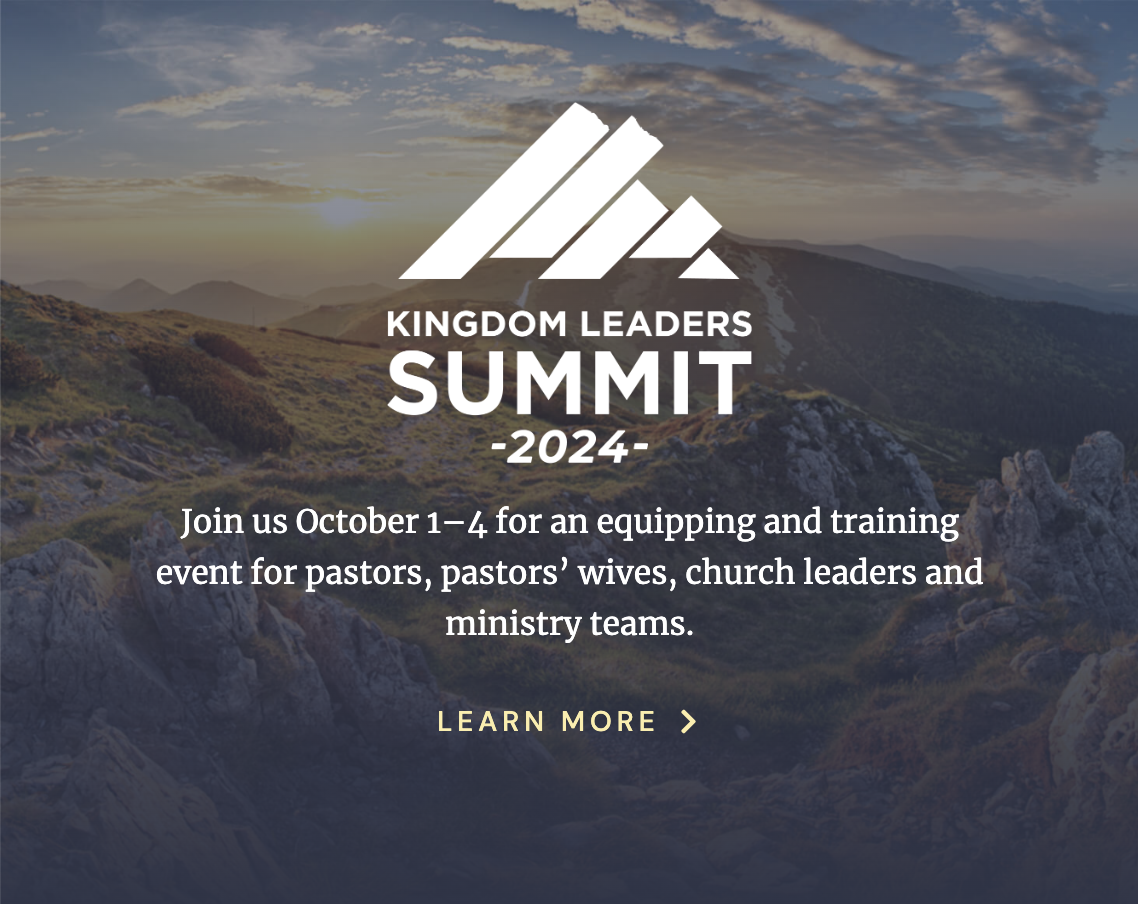 Kingdom Leaders Summit 2024. Join us October 1-4 for an equipping and training event for pastors, pastors' wives, church leaders and ministry teams. Learn More.