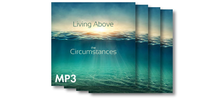 Living Above the Circumstances - four free MP3s