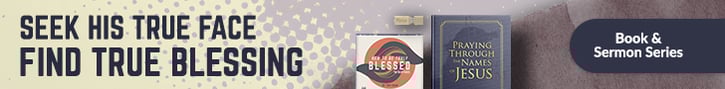 Seek His true face—find true blessing. Current Offer: How to Be Truly Blessed + Praying through the Names of Jesus book