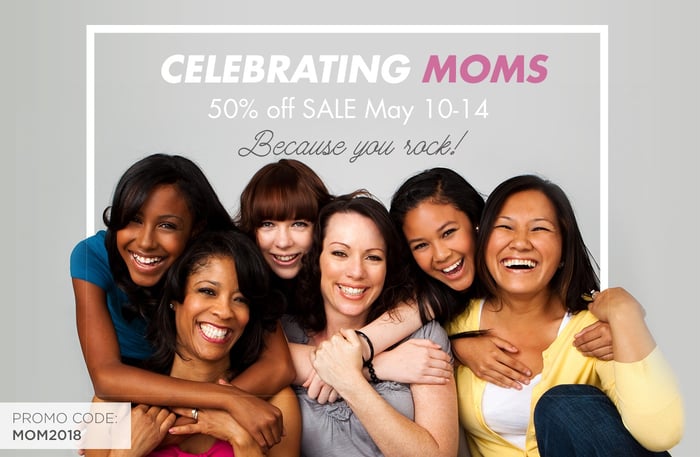 Celebrating Moms 50% off sale May 10-14th. Because you rock! Enter promo code MOM2018 at checkout.