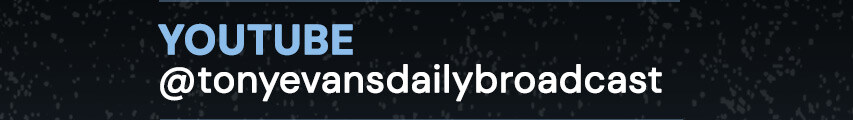 YouTube: @tonyevansdailybroadcast