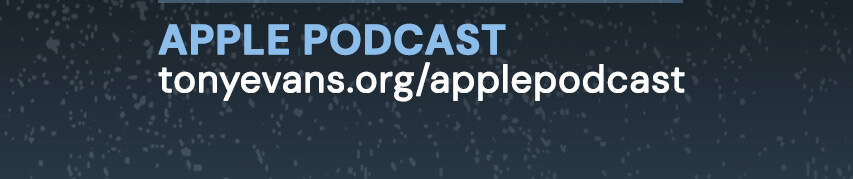 Apple Podcast: tonyevans.org/applepodcast