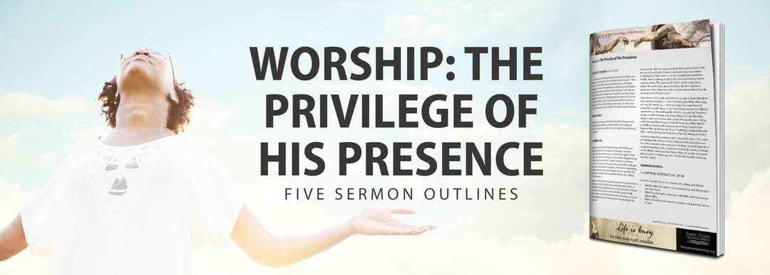 Worship: The Privilege of His Presence Sermon Outlines