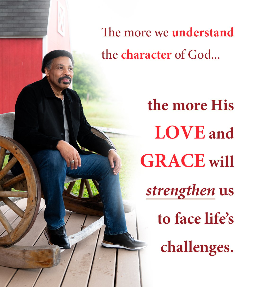 The more we understand the character of God, the more His love and grace will strengthen us to face life's challenges.