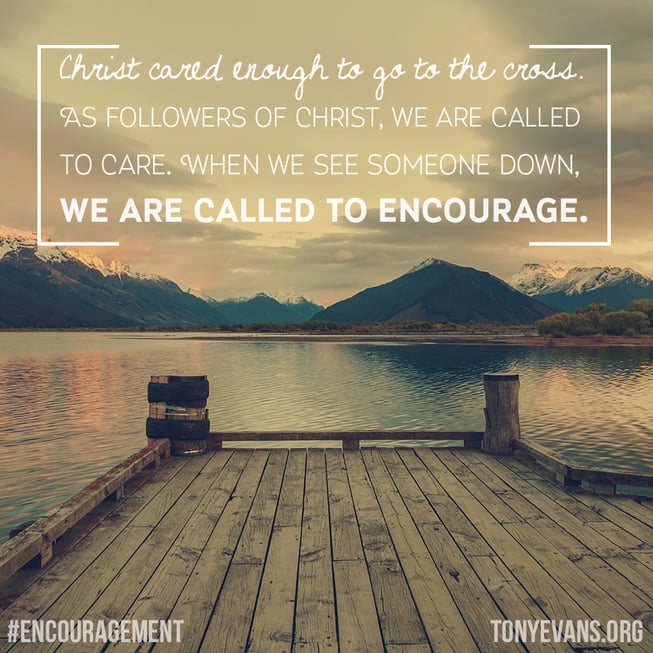 Christ cared enough to go to the cross. As followers of Christ, we are called to care. When we see someone down, we are called to encourage.