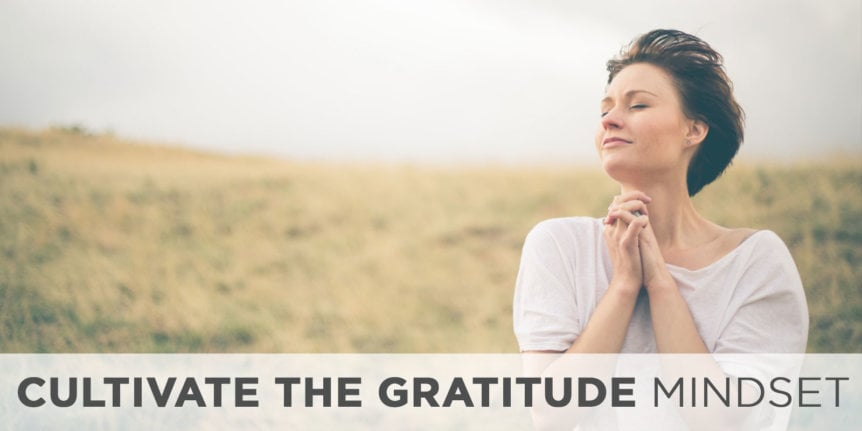 Cultivate the Gratitude Mindset