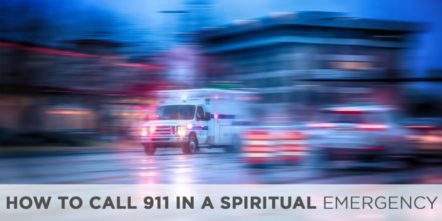 How to Call 911 in a Spiritual Emergency