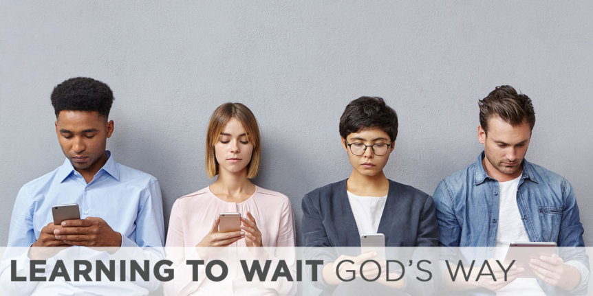 Learning to Wait God’s Way