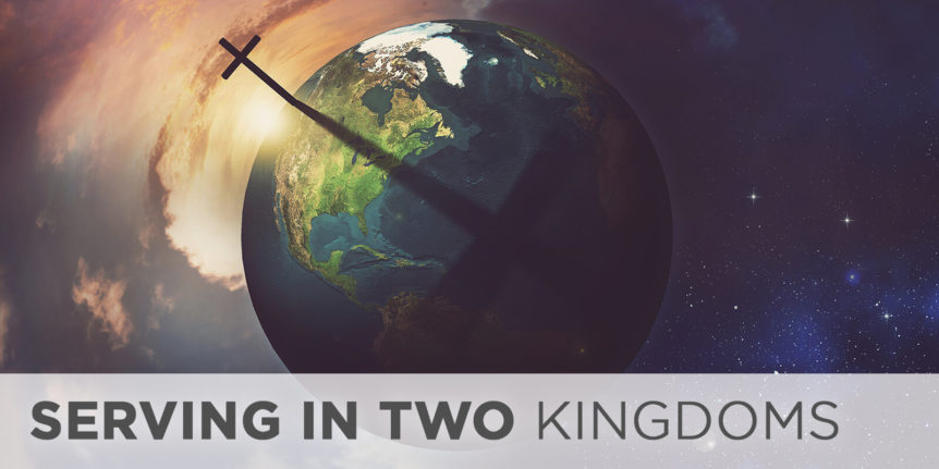 Serving in Two Kingdoms