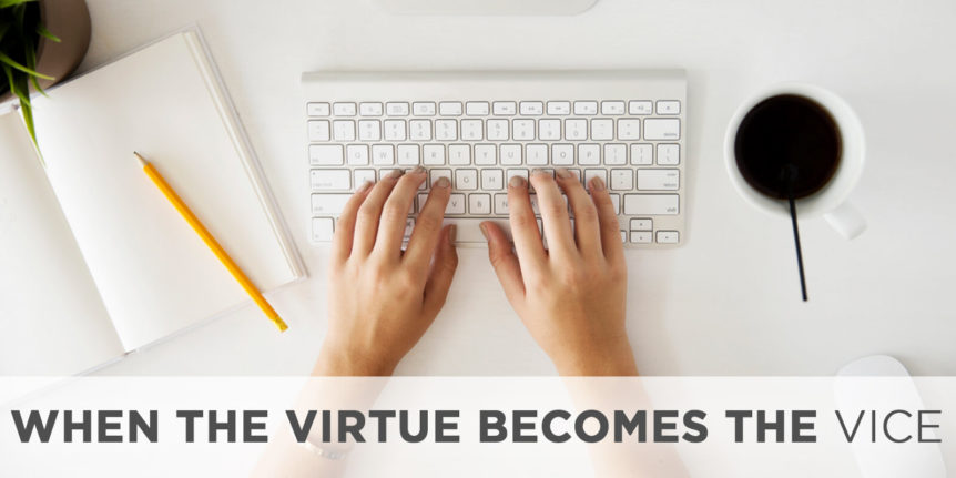 When the Virtue Becomes the Vice