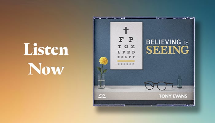 Listen now: Believing is Seeing sermon series by Dr. Tony Evans