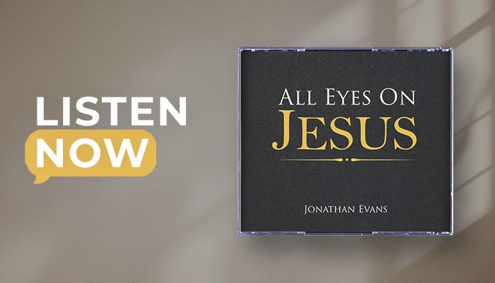 Listen now: All Eyes on Jesus sermon series by Jonathan Evans Listen now: All Eyes on Jesus sermon series by Jonathan Evans