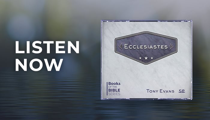 Listen now: Ecclesiastes sermon series by Dr. Tony Evans
