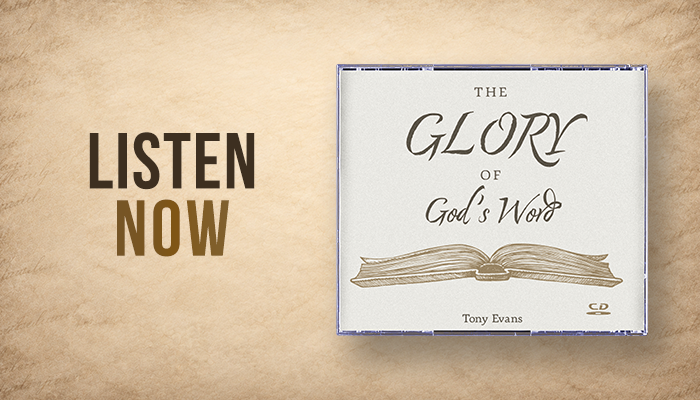 Listen now: The Glory of God's Word sermon series by Dr. Tony Evans Listen now: The Glory of God's Word sermon series by Dr. Tony Evans