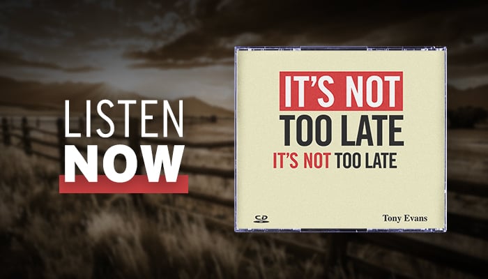 Listen now: It's Not Too Late sermon series by Dr. Tony Evans
