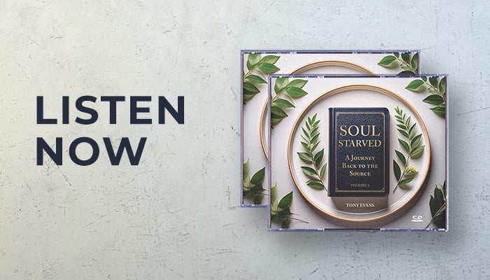 Listen now: Soul Starved sermon series by Dr Tony Evans