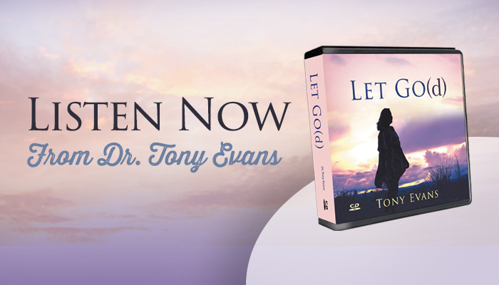 Listen Now from Dr. Tony Evans: Let Go(d) series