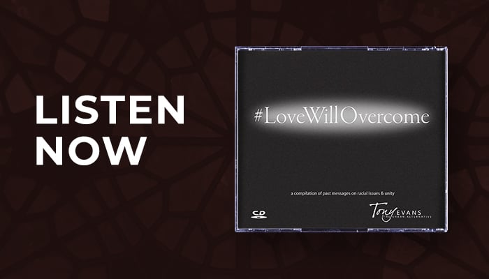 Listen now - #LoveWillOvercome sermon series by Dr. Tony Evans Listen now - #LoveWillOvercome sermon series by Dr. Tony Evans