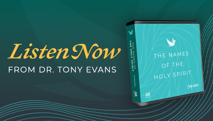 Listen Now from Dr. Tony Evans: The Names of the Holy Spirit series