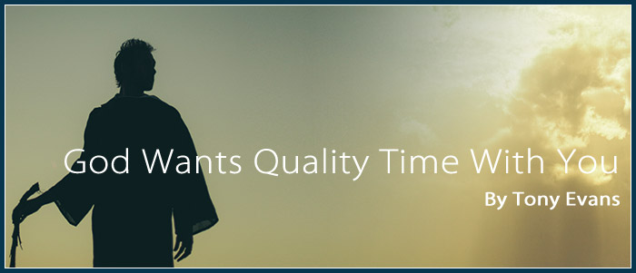 God Wants Quality Time With You - by Tony Evans